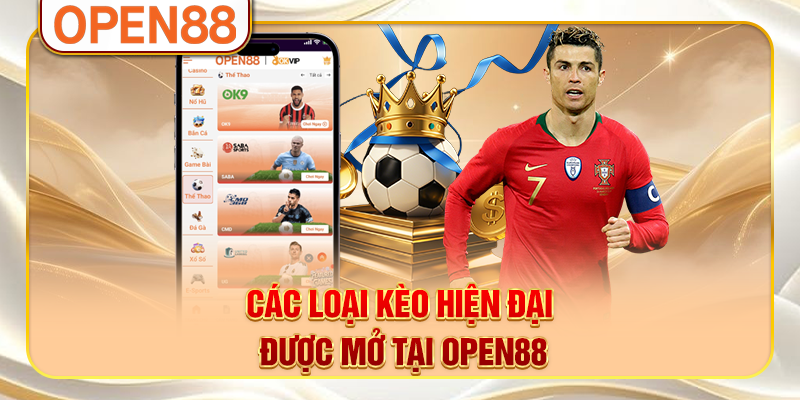 Các loại kèo hiện đại được mở tại OPEN88