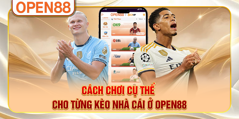 Cách chơi cụ thể cho từng kèo nhà cái ở OPEN88