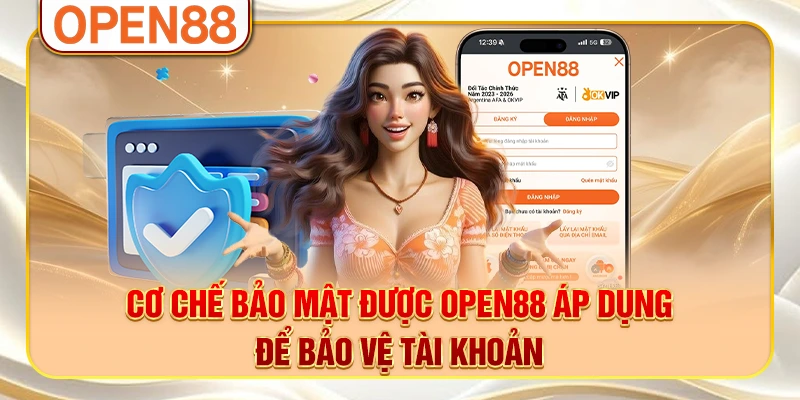 Cơ chế bảo mật được OPEN88 áp dụng để bảo vệ tài khoản
