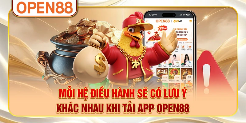 Mỗi hệ điều hành sẽ có lưu ý khác nhau khi tải app OPEN88