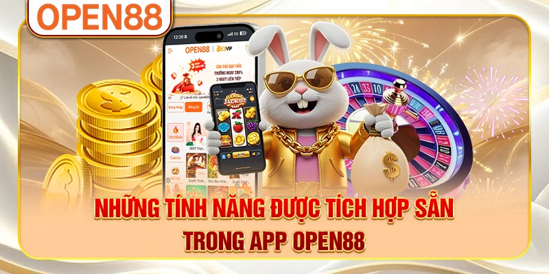 Những tính năng được tích hợp sẵn trong app OPEN88