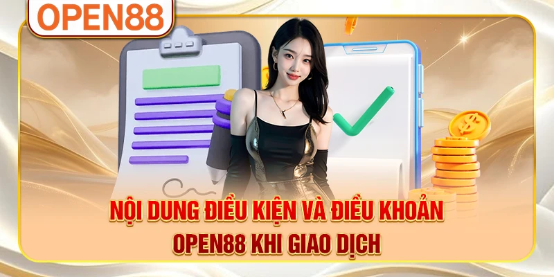 Nội dung điều kiện và điều khoản OPEN88 khi giao dịch