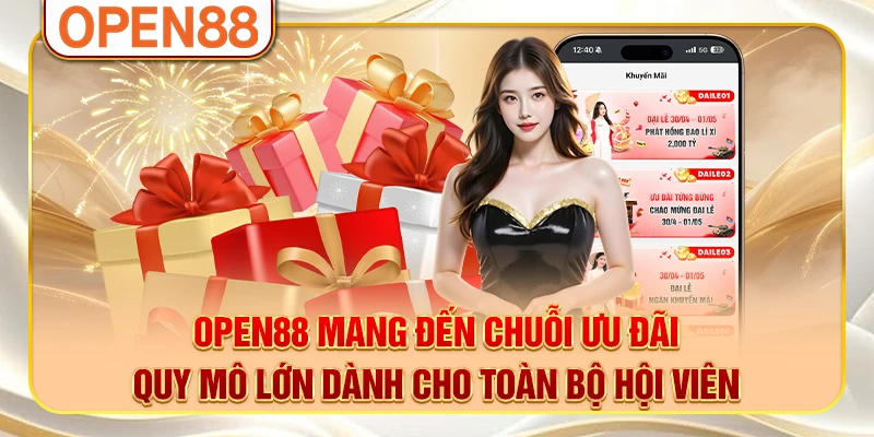 OPEN88 mang đến chuỗi ưu đãi quy mô lớn dành cho toàn bộ hội viên