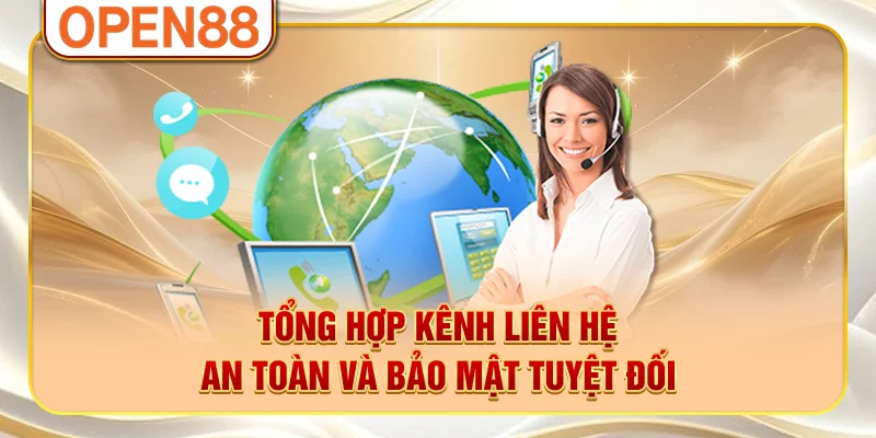 Tổng hợp kênh liên hệ an toàn và bảo mật tuyệt đối
