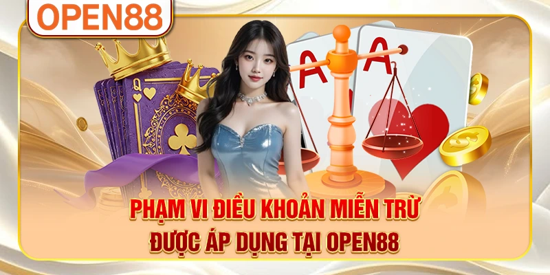Phạm vi điều khoản miễn trừ được áp dụng tại OPEN88