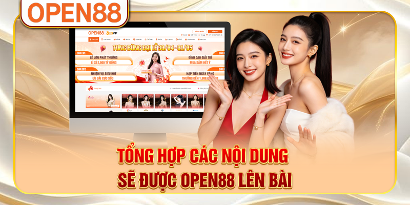 Tổng hợp các nội dung sẽ được OPEN88 lên bài