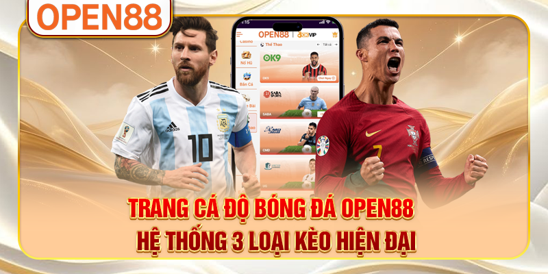 Trang Cá Độ Bóng Đá OPEN88 - Hệ Thống 3 Loại Kèo Hiện Đại